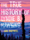 Cover image for The True History of Lyndie B. Hawkins